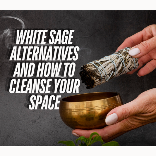 White Sage Alternatives: How to Cleanse Your Space