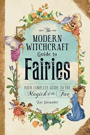 The Modern Witchcraft Guide to Fairies
